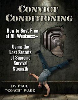 Convict Conditioning pdf free download by Paul “Coach” Wade